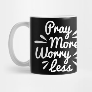 Pray More Worry Less Mug